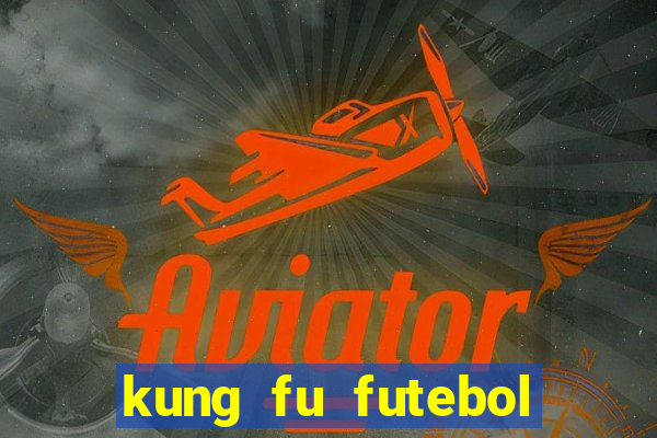 kung fu futebol clube filme completo dublado download via mega